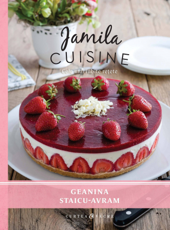 Carti culinare - Jamila Cuisine Vol. I, Geanina Staicu-Avram - Editura Curtea Veche