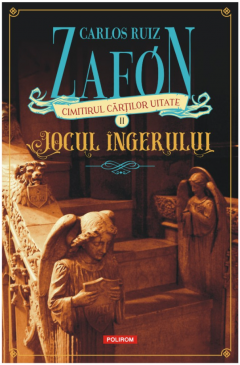 Literatura Universala - Jocul Ingerului, Carlos Ruiz Zafon - Editura Polirom