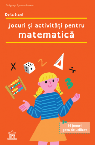 Carti - Jocuri Si Activitati Pentru Matematica, Grégory Bynen‑Journo - Editura DPH