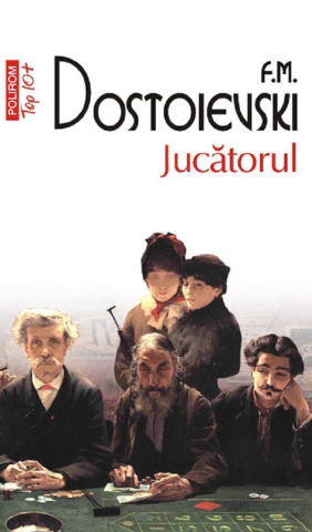Beletristica - Jucatorul (Top 10), F.M. Dostoievski - Editura Polirom