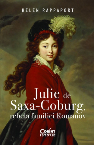 Carti - Julie De Saxa-Coburg, Rebela Familiei Romanov, Helen Rappaport - Editura Corint