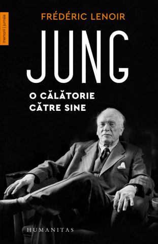 Carti - Jung. O Călătorie Către Sine, Frédéric Lenoir  - Editura Humanitas