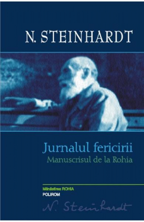 Biografii - Jurnalul Fericirii. Manuscrisul De La Rohia, Nicolae Steinhardt - Editura Polirom