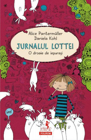 Fictiune - Jurnalul Lottei. O Droaie De Iepurasi, Alice Pantermuller, Daniela Kohl - Editura Polirom