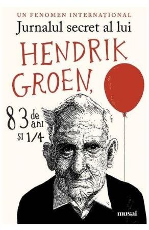 Grupe de varsta - Jurnalul Secret Al Lui Hendrik Groen, 83 De Ani Si 1/4, Hendrik Groen - Editura Art