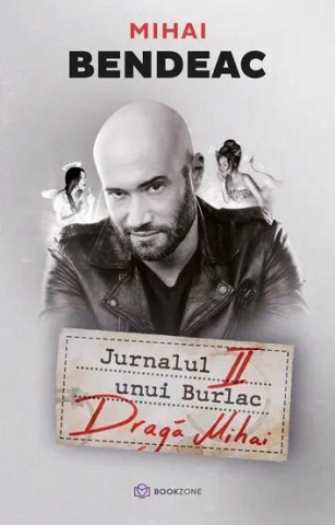 Pachete produse - Jurnalul Unui Burlac. Dragă Mihai, Mihai Bendeac - Editura Bookzone