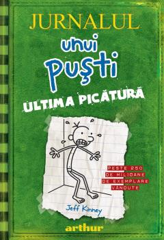 Fictiune pentru copii - Jurnalul Unui Pusti 3. Ultima Picatura, Jeff Kinney - Editura Art