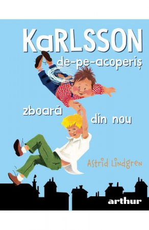12-14 ani - Karlsson De-Pe-Acoperis Zboara Din Nou, Astrid Lindgren - Editura Art