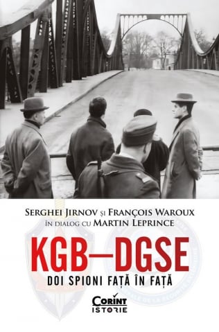 Edituri - Kgb - Dgse. Doi Spioni Fata In Fata, Francois Waroux, Martin Leprince, Serghei Jirnov - Editura Corint