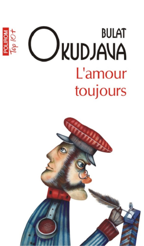 Beletristica - L'Amour Toujours (Top 10), Bulat Okudjava - Editura Polirom