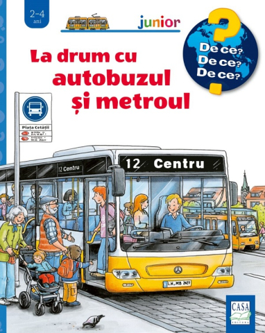 Casa - La Drum Cu Autobuzul Si Metroul (De Ce? 2-4 Ani), Andrea Erne - Editura Casa