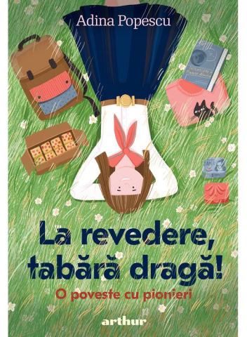 Fictiune pentru copii - La Revedere, Tabara Draga!, Adina Popescu - Editura Art