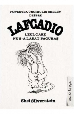 Fictiune - Lafcadio. Leul Care Nu S-A Lasat Pagubas, Shel Silverstein - Editura Art