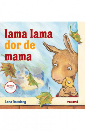 Grupe de varsta - Lama Lama Dor De Mama, Anna Dewdney - Editura Nemira