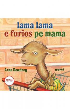 Grupe de varsta - Lama Lama E Furios Pe Mama, Anna Dewdney - Editura Nemira