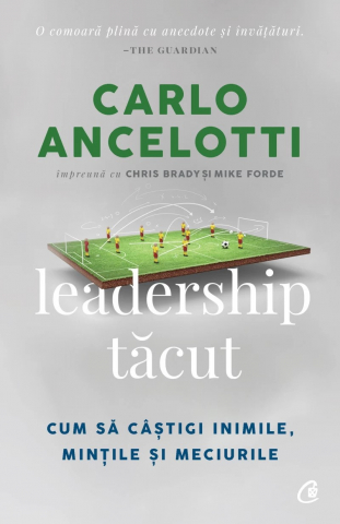 Carti - Leadership Tăcut, Carlo Ancelotti, Chris Brady, Mike Forde - Editura Curtea Veche