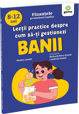 Carti - Lectii Practice Despre Cum Sa-Ti Gestionezi Banii, Walter Andal - Editura Gama