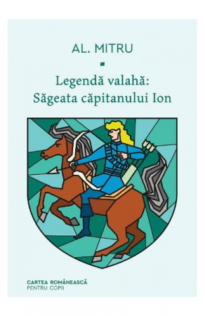 Legenda Valaha #1. Sageata Capitanului Ion, Alexandru Mitru - Editura Art
