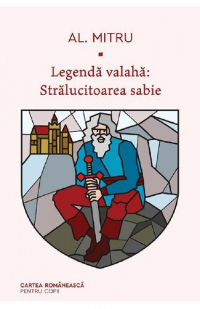 Legenda Valaha #3. Stralucitoarea Sabie, Alexandru Mitru - Editura Art