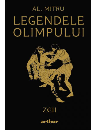 Fictiune mitologica si istorica - Legendele Olimpului #1.  Zeii , Alexandru Mitru - Editura Art