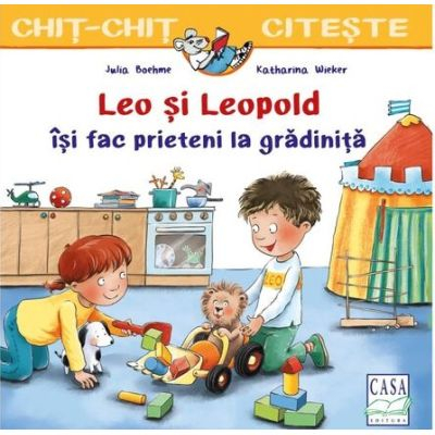 Casa - Leo Si Leopold Isi Fac Prieteni La Gradinita, Julia Boehme, Katharina Wieker - Editura Casa