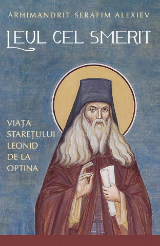 Carti - Leul Cel Smerit. Viata Staretului Leonid De La Optina, Alexiev Serafim - Editura Sophia