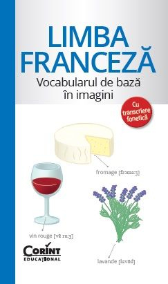 Manuale si auxiliare scolare - Limba Franceză - Vocabularul De Bază În Imagini,  - Editura Corint