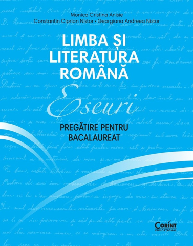 Edituri - Limba Si Literatura Romana 2026. Eseuri. Pregatire Pentru Bacalaureat, Monica Cristina Anisie, Constantin Ciprian Nistor, Georgiana Andreea Nistor - Editura Corint