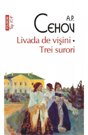 Grupe de varsta - Livada De Visini. Trei Surori Top 10+ Nr 306, Anton Pavlovici Cehov - Editura Polirom