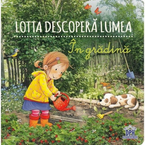 Carti - Lotta Descopera Lumea. In Gradina, Sandra Grimm - Editura DPH