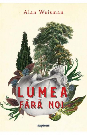 Stiinta - Lumea Fara Noi, Alan Weisman - Editura Art