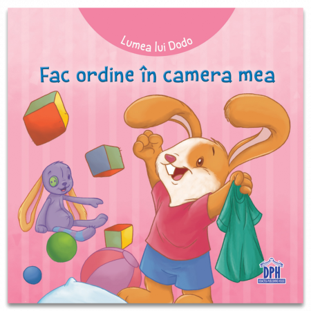 Fictiune - Lumea Lui Dodo - Fac Ordine In Camera Mea, Cécile Marbehant - Editura DPH