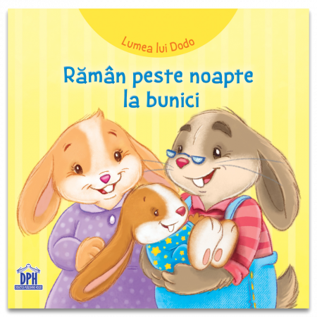 Lumea Lui Dodo - Rămân Peste Noapte La Bunici, Cécile Marbehant - Editura DPH