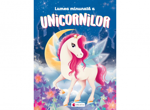 Carti - Lumea Minunată A Unicornilor, - Editura Kreativ