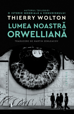 Carti - Lumea Noastra Orwelliana, Thierry Wolton  - Editura Humanitas