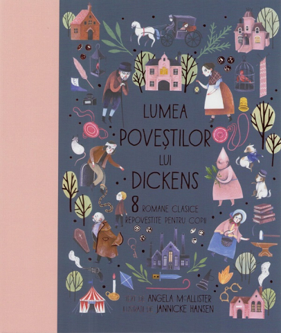 12-14 ani - Lumea Povestilor Lui Dickens. 8 Romane Clasice Repovestite Pentru Copii, Angela Mcallister - Editura Humanitas