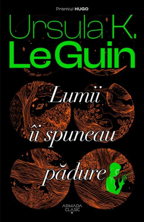 Grupe de varsta - Lumii Ii Spuneau Padure, Ursula K. Le Guin - Editura Nemira