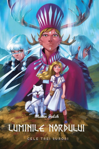 Romane grafice - Luminile Nordului - Cartea A Treia - Cele Trei Surori, Malin Falch - Editura Casa