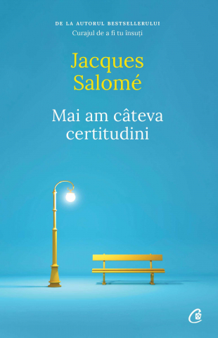Curtea Veche - Mai Am Cateva Certitudini, Jacques Salome - Editura Curtea Veche