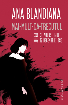 Mai-Mult-Ca-Trecutul. Jurnal, 31 August 1988–12 Decembrie 1989, Ana Blandiana  - Editura Humanitas