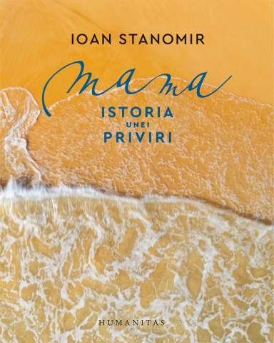Carti - Mama.Istoria Unei Priviri, Ioan Stanomir - Editura Humanitas