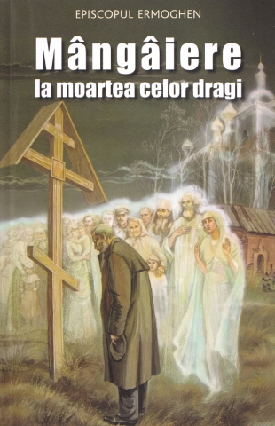 Carti - Mângâiere La Moartea Celor Dragi, Episcopul Ermoghen - Editura De Suflet