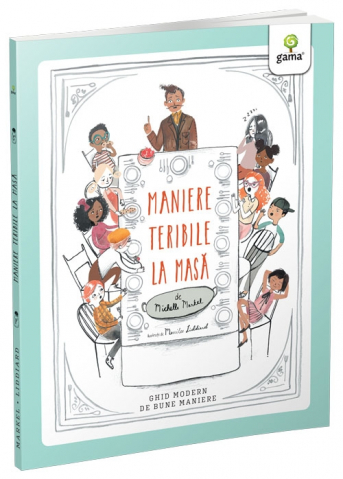 Maniere Teribile La Masa, Michelle Markel - Editura Gama