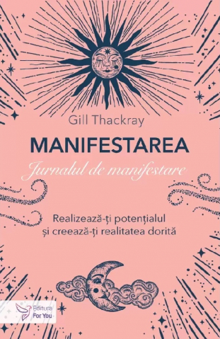 For You - Manifestarea Jurnal De Manifestare,Gill Thackray - Editura For You
