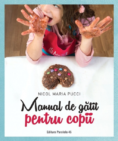 Carti culinare - Manual De Gatit Pentru Copii, Nicol Maria Pucci - Editura Paralela 45