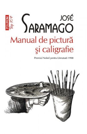 Carti - Manual De Pictura Si Caligrafie Top 10+ Nr 581, Jose Saramago - Editura Polirom