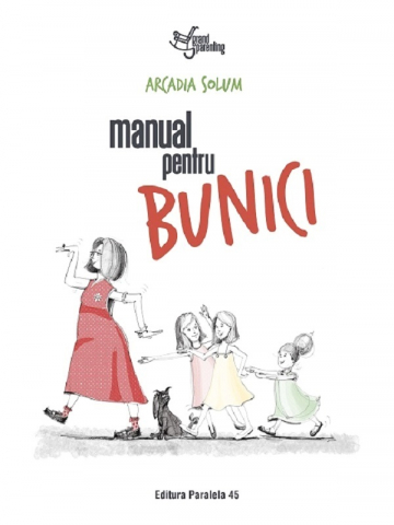 Parenting - Manual Pentru Bunici, Arcadia Solum - Editura Paralela 45