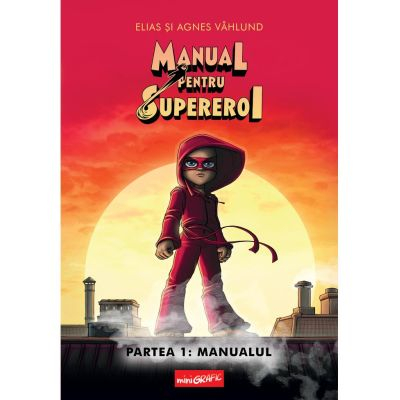 Fictiune - Manual Pentru Supereroi. Partea 1: Manualul, Elias Vahlund,Agnes Vahlund - Editura Art