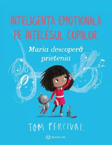 Maria Descoperă Prietenia, Tom Percival - Editura Bookzone