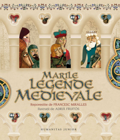 6-8 ani - Marile Legende Medievale, Francesc Miralles  - Editura Humanitas
